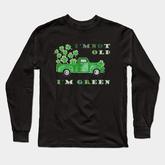 I'm Not Old I'm Green Car Truck , St Patrick's Day Long Sleeve T-Shirt by KRMOSH